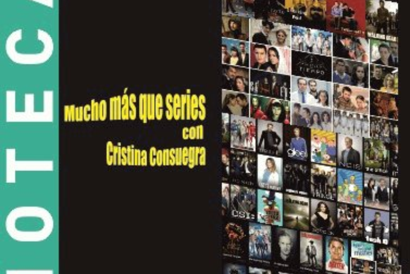 “MUCHO MÁS QUE SERIES” CON CRISTINA CONSUEGRA, AGITADORA CULTURA Y SOCIAL. 