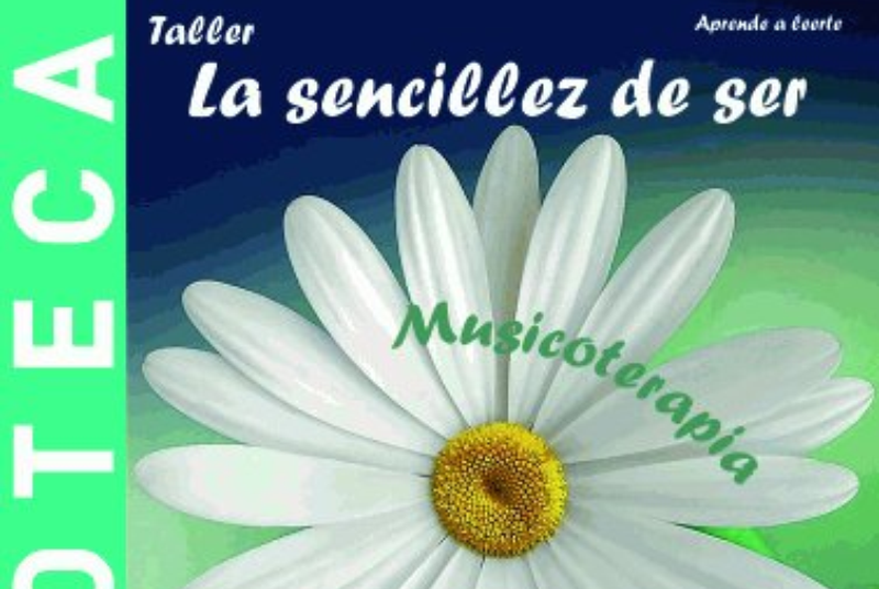TALLER “LA SENCILLEZ DE SER” IMPARTIDO POR ESTHER OLIVARES CORONADO, MUSICOTERAPEUTA.