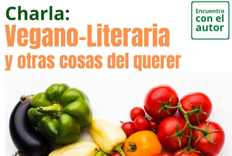 CHARLA VEGANO-LITERARIA Y OTRAS COSAS DEL QUERER, CON AMOR DE PABLO