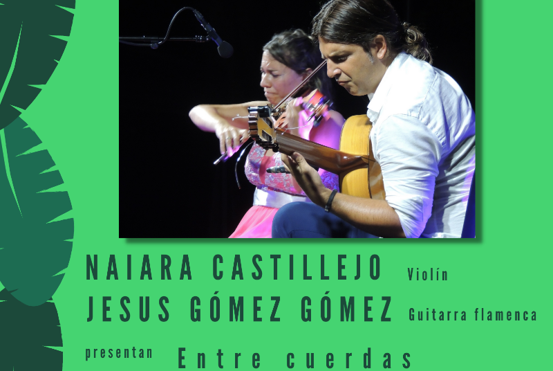 CULTURA EN LA CALLE: “ENTRE CUERDAS” NAIARA CASTILLEJO, VIOLÍN Y JESÚS GÓMEZ, GUITARRA FLAMENCA. 22.00 Horas