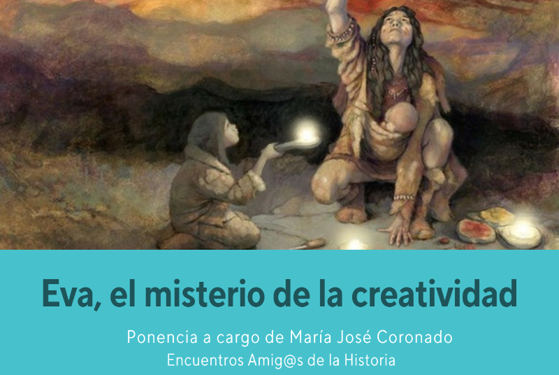 AMIGOS DE LA HISTORIA. EVA, EL MISTERIO DE LA CREATIVIDAD